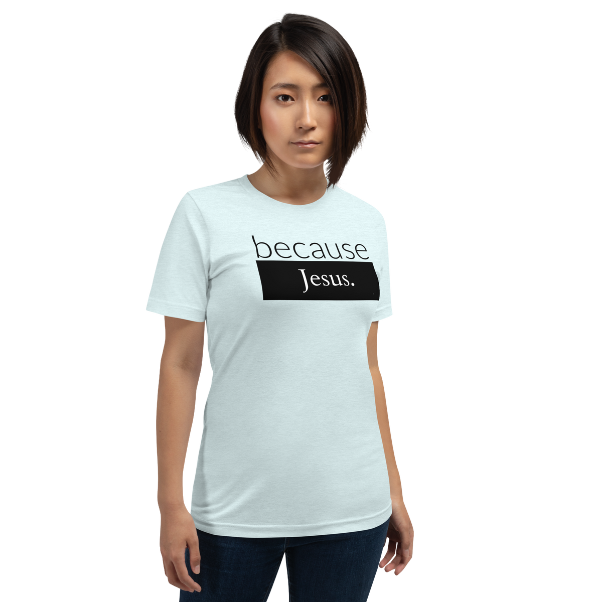 because Jesus - Unisex t-shirt