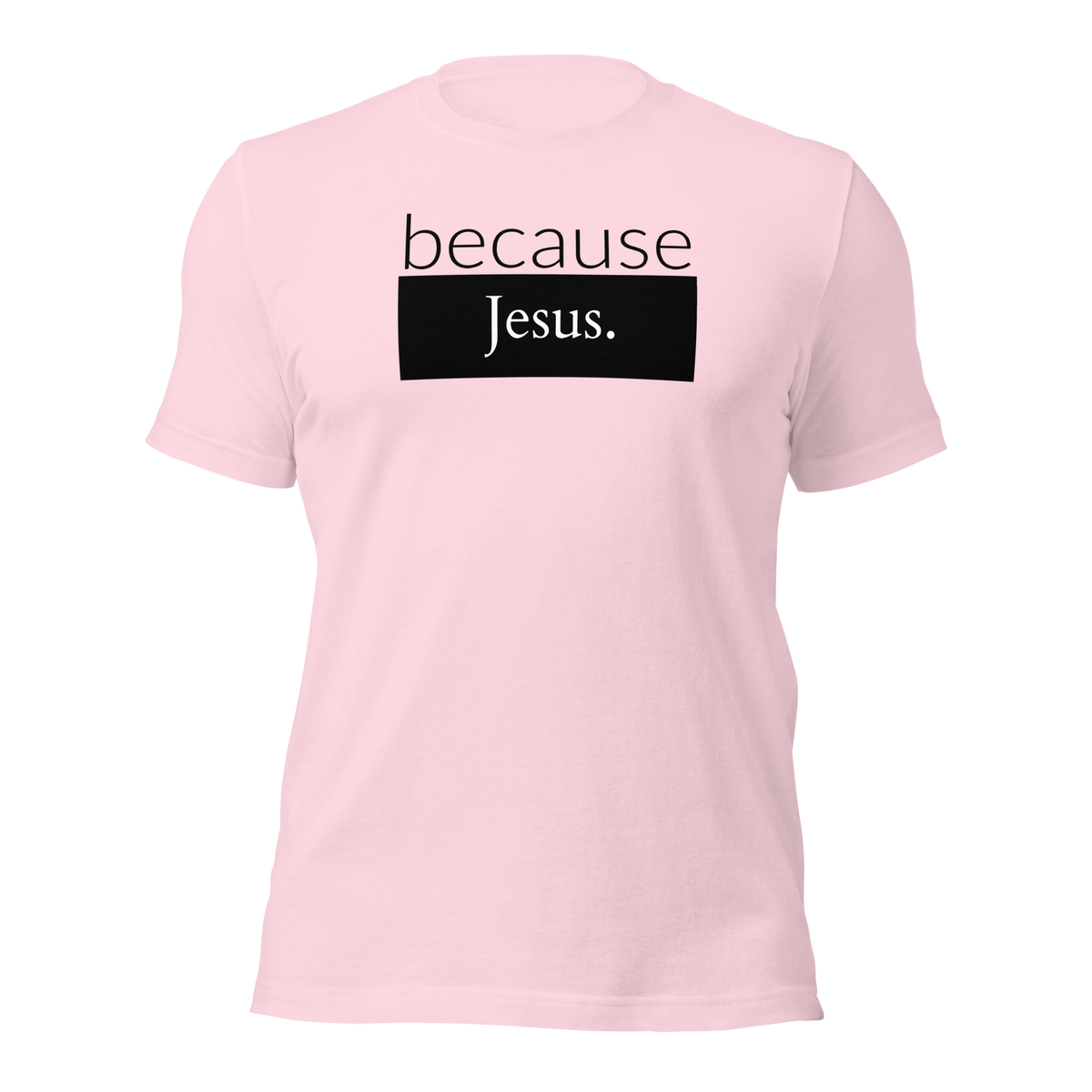 because Jesus - Unisex t-shirt
