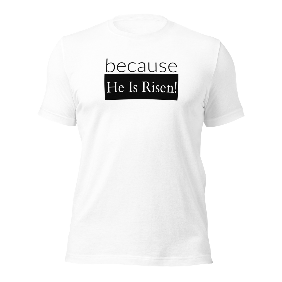 because Risen - Unisex t-shirt