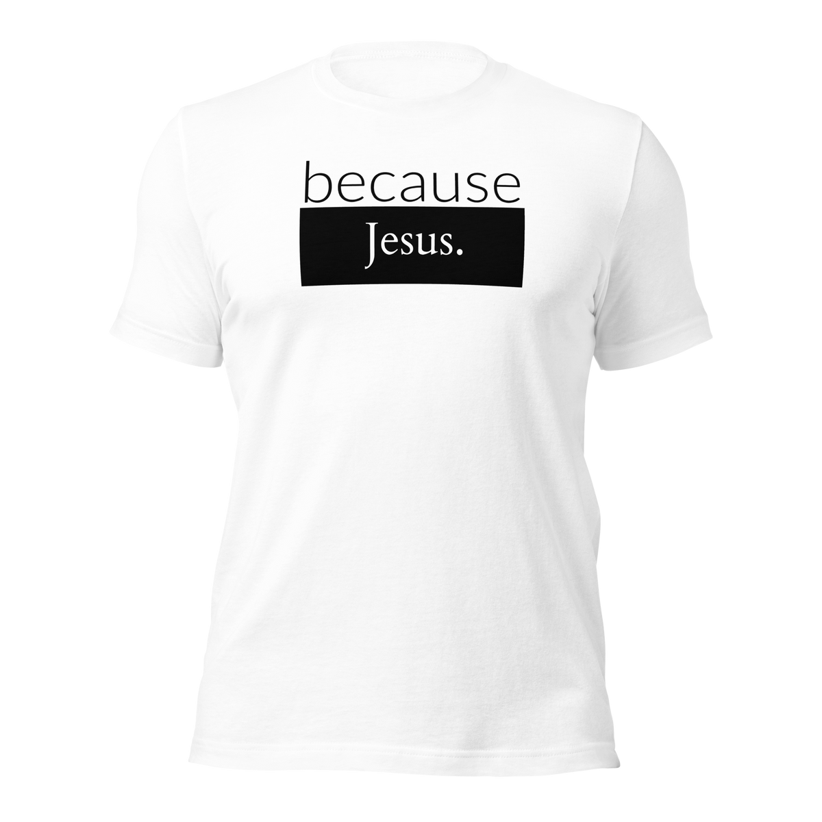 because Jesus - Unisex t-shirt