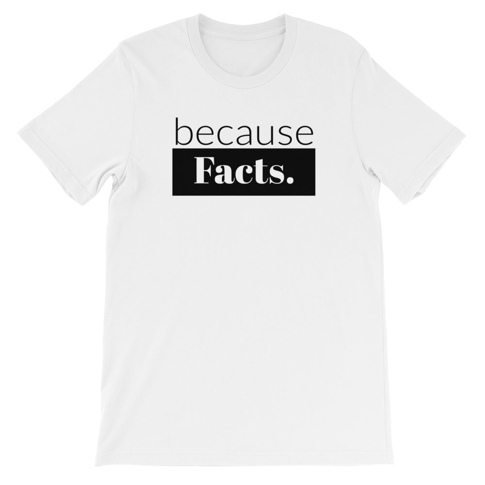 because Facts. - 100% cotton short sleeve t-shirt