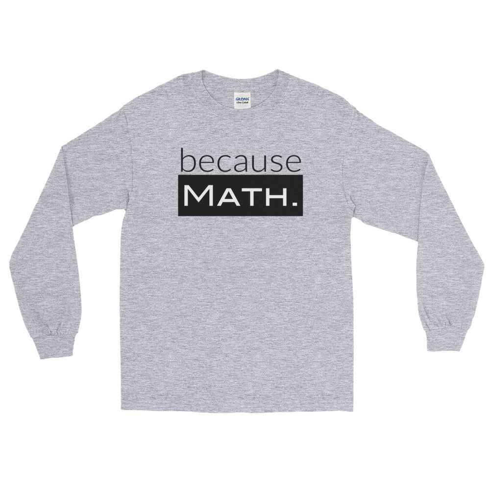 because Math. - Long Sleeve T-Shirt