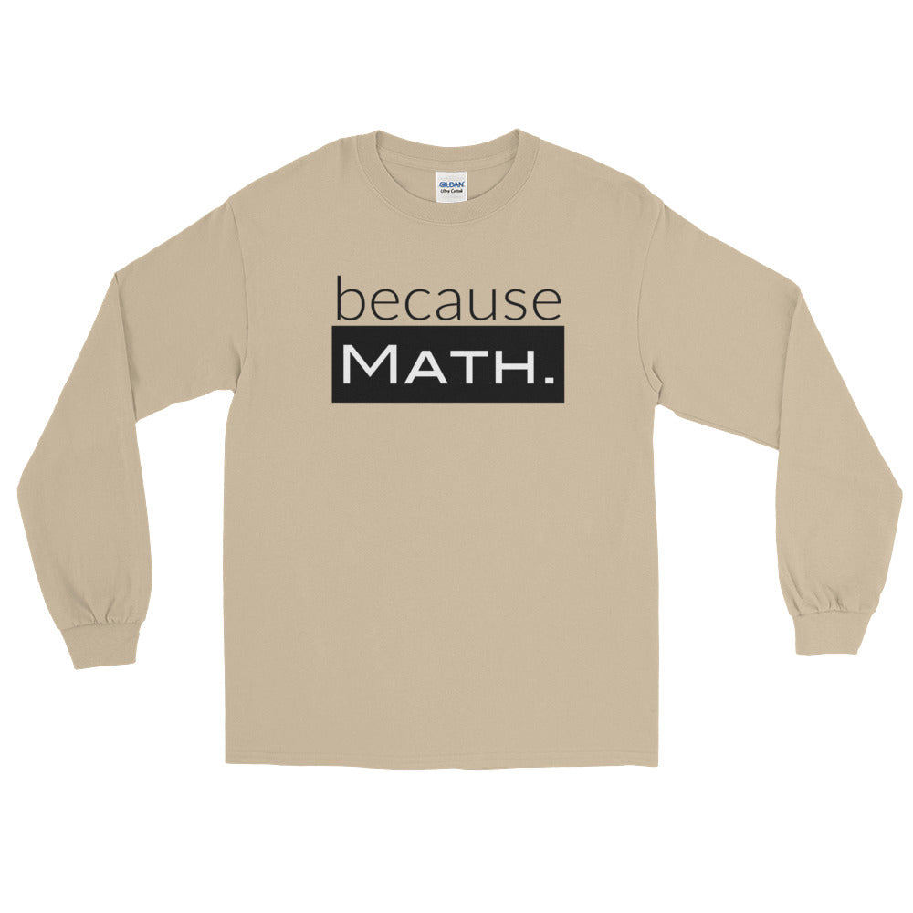 because Math. - Long Sleeve T-Shirt