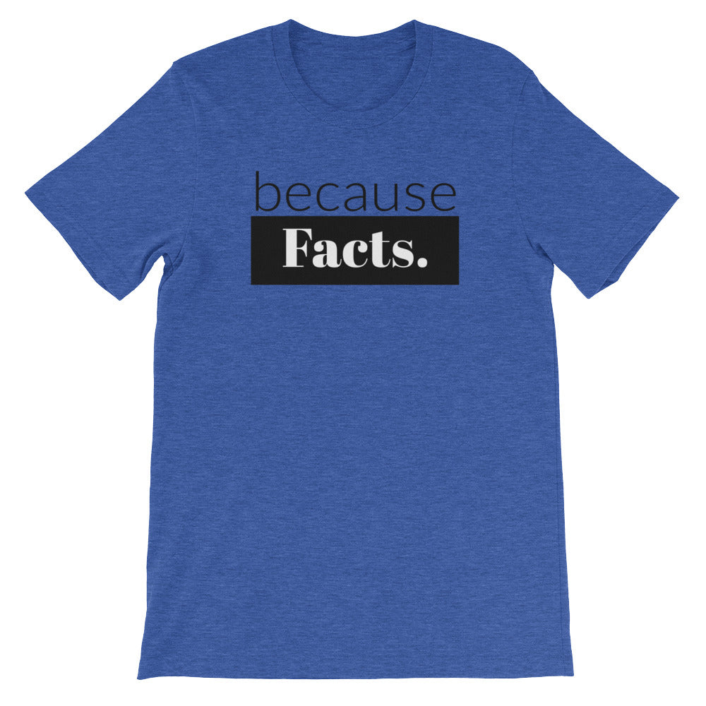 because Facts. - 100% cotton short sleeve t-shirt