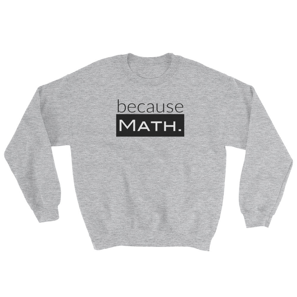 because Math. - Sweatshirt