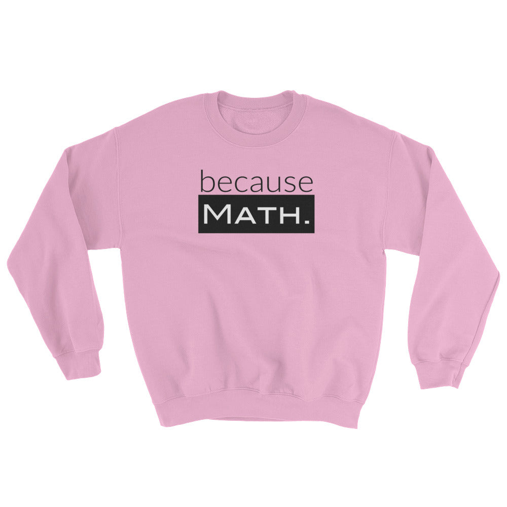 because Math. - Sweatshirt