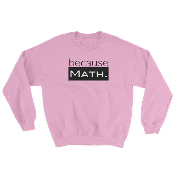 because Math. - Sweatshirt