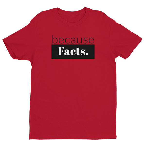 because Facts. - Men's short sleeve t-shirt