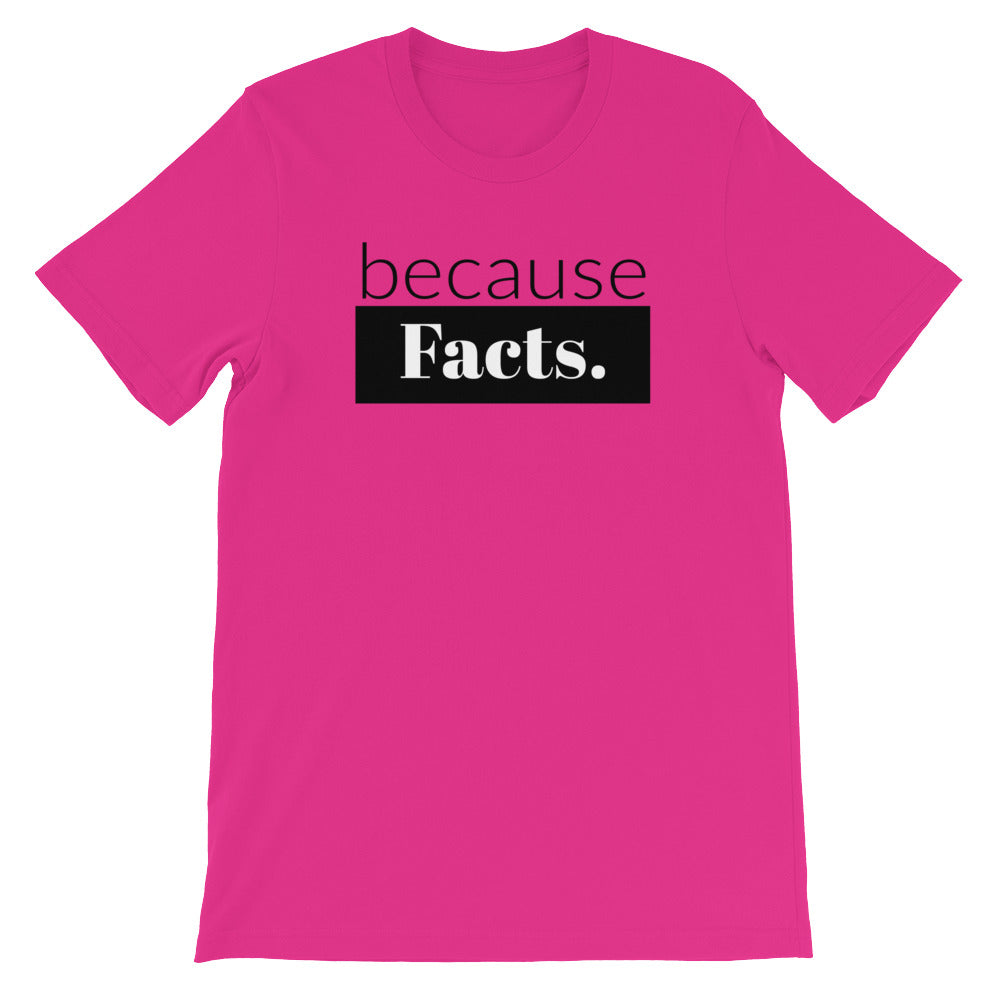 because Facts. - 100% cotton short sleeve t-shirt