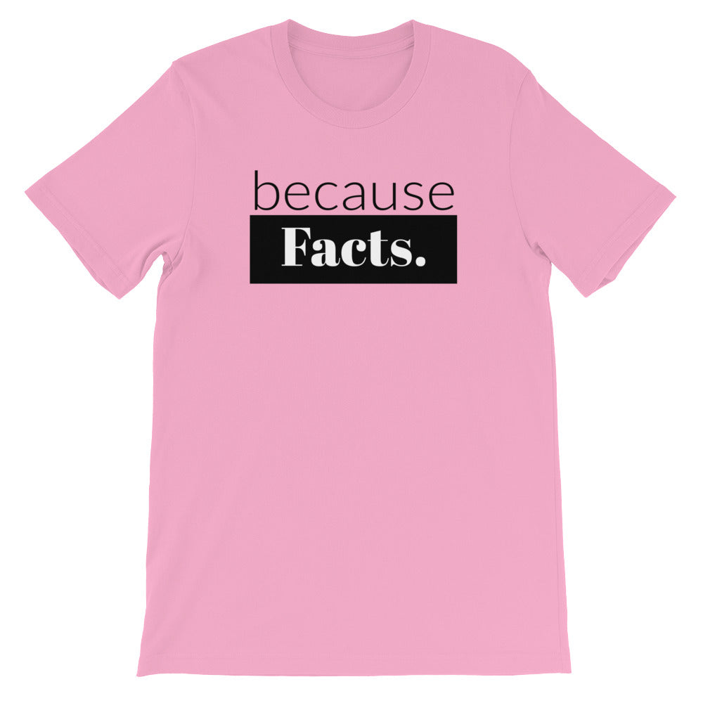 because Facts. - 100% cotton short sleeve t-shirt