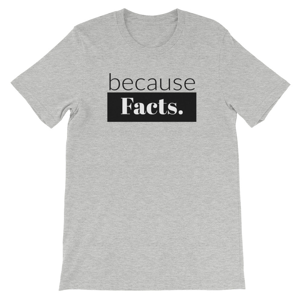 because Facts. - 100% cotton short sleeve t-shirt