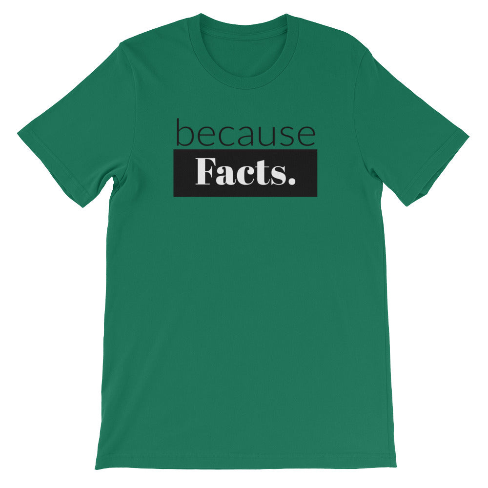 because Facts. - 100% cotton short sleeve t-shirt