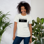 because Jesus - Unisex t-shirt