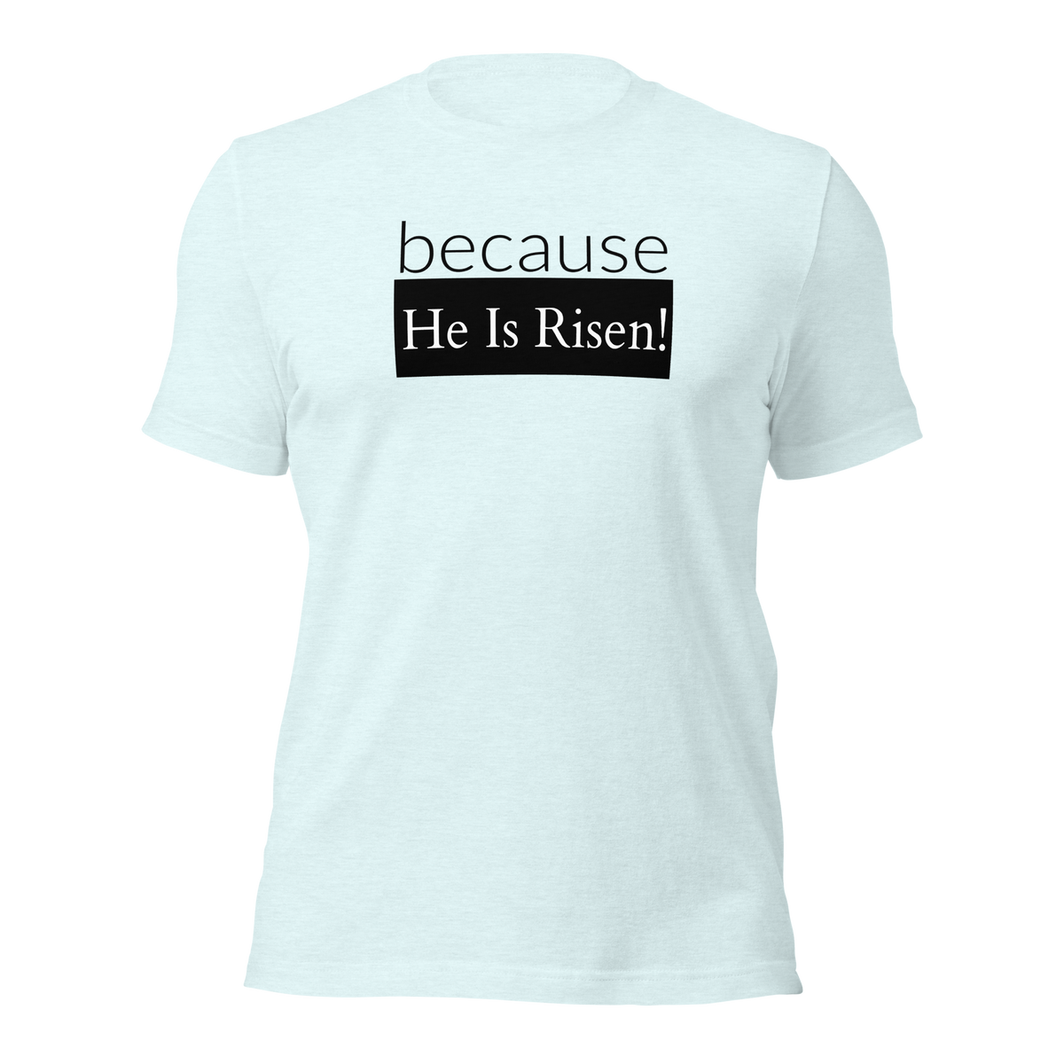 because Risen - Unisex t-shirt