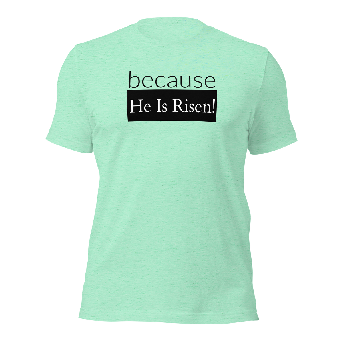 because Risen - Unisex t-shirt