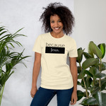 because Jesus - Unisex t-shirt