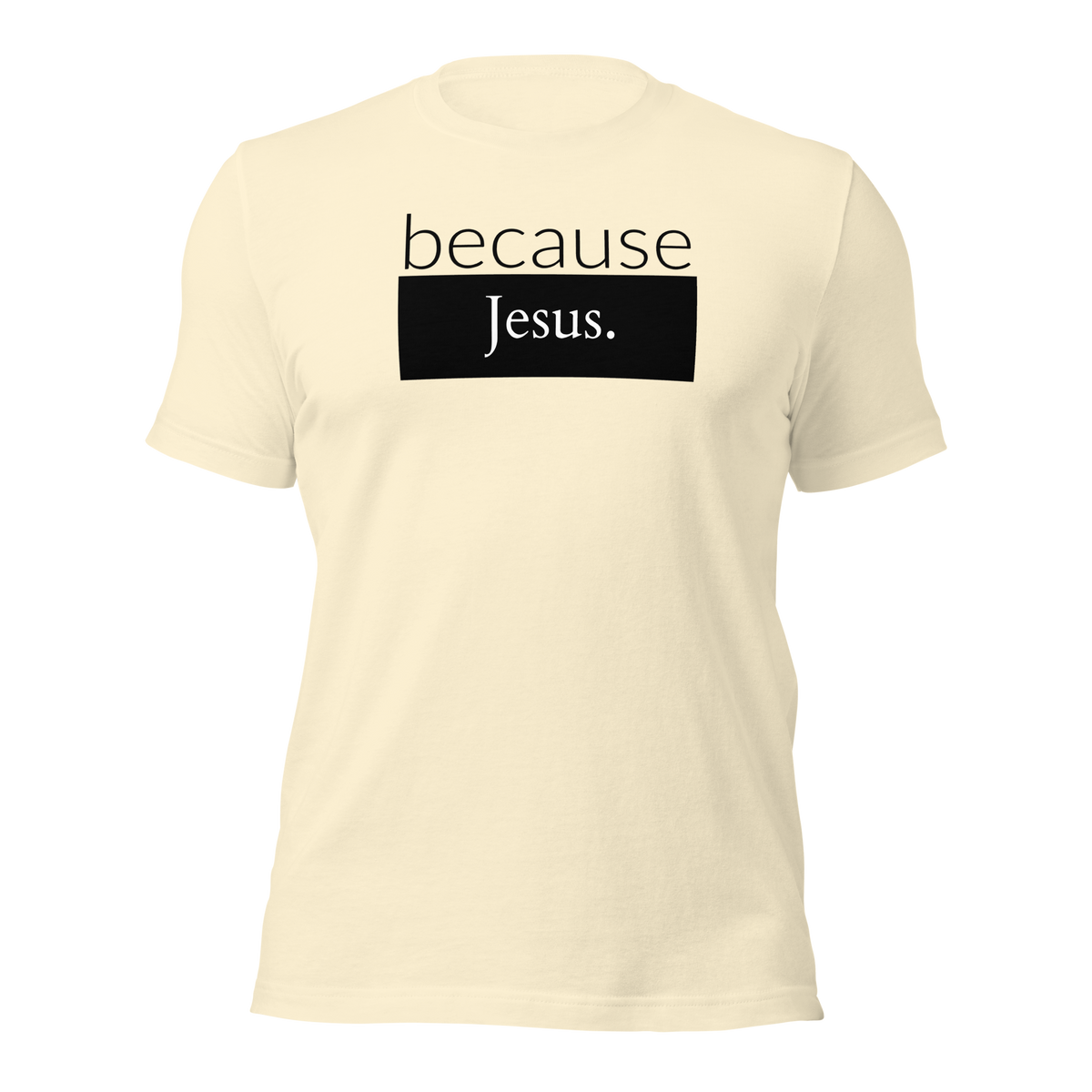because Jesus - Unisex t-shirt
