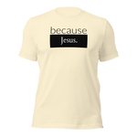 because Jesus - Unisex t-shirt