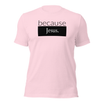 because Jesus - Unisex t-shirt