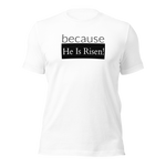 because Risen - Unisex t-shirt