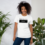 because Jesus - Unisex t-shirt