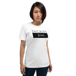 because Jesus - Unisex t-shirt