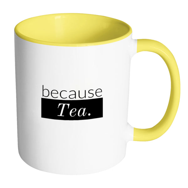 because Tea. - Multi-Color Mug