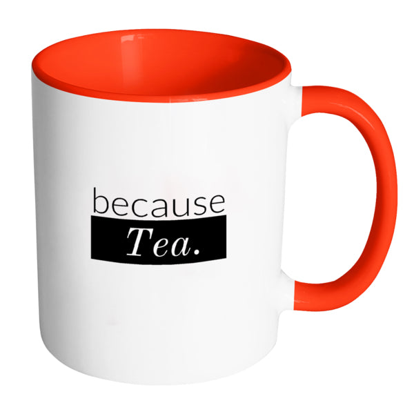because Tea. - Multi-Color Mug