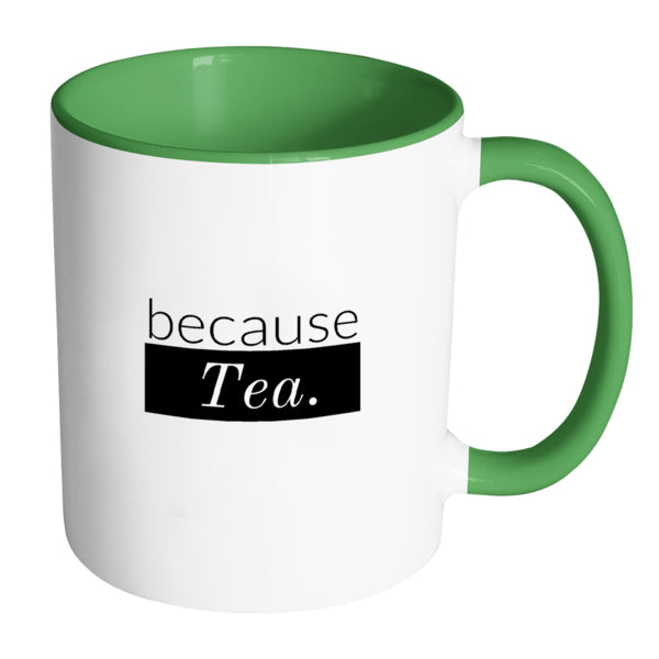 because Tea. - Multi-Color Mug