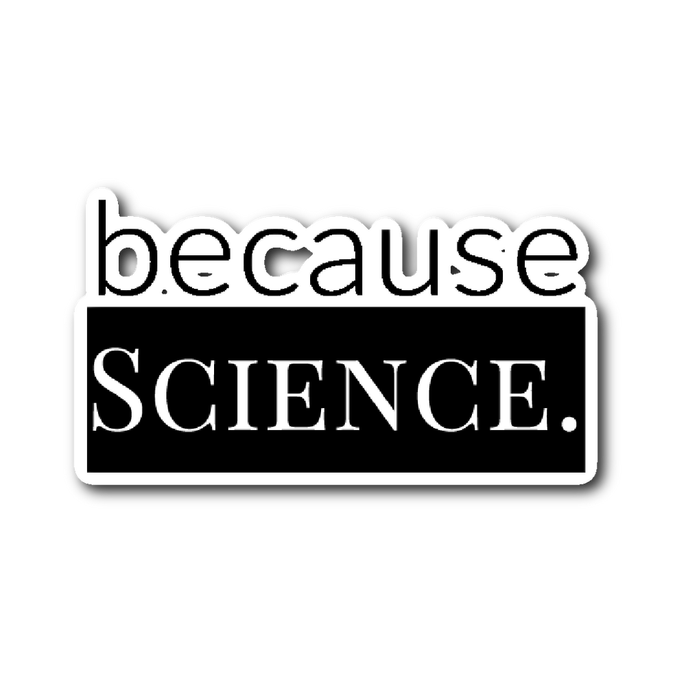 because Science. - Sticker