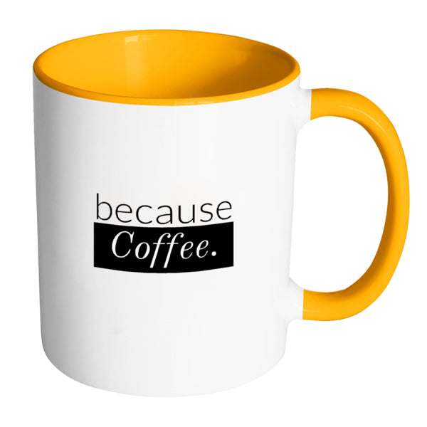 because Coffee. - Multi-Color Mug