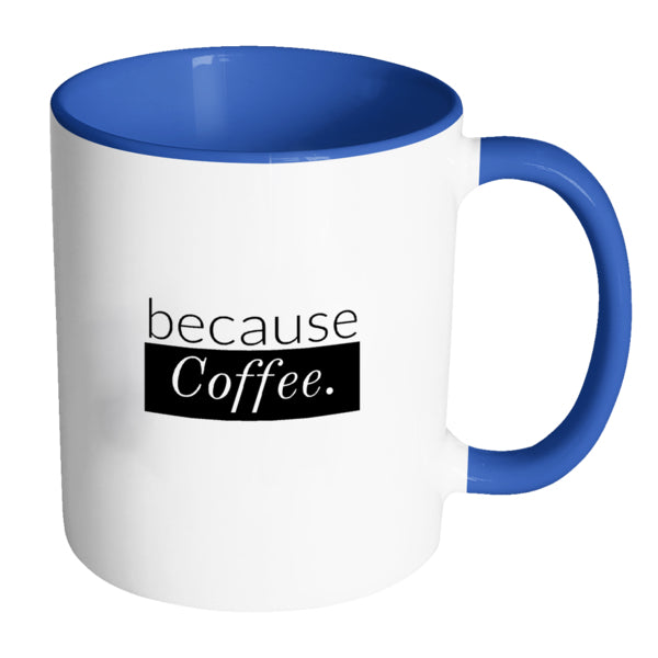 because Coffee. - Multi-Color Mug