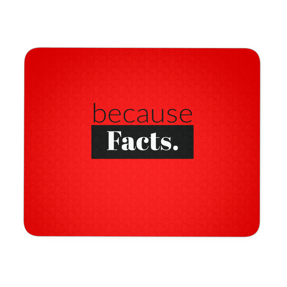 because Facts. - Mousepad