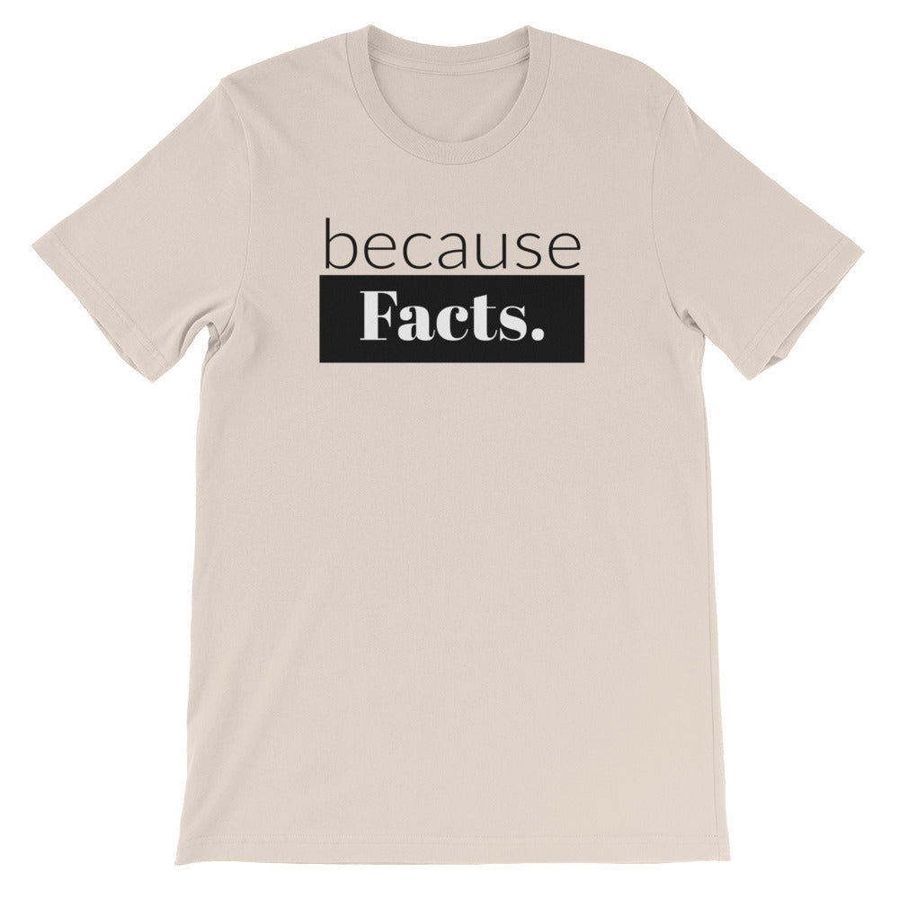 because Facts. - 100% cotton short sleeve t-shirt