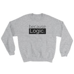 because Logic. - Sweatshirt
