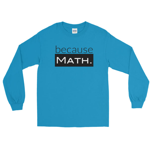 because Math. - Long Sleeve T-Shirt