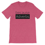 because Adverbs. - 100% cotton short sleeve t-shirt