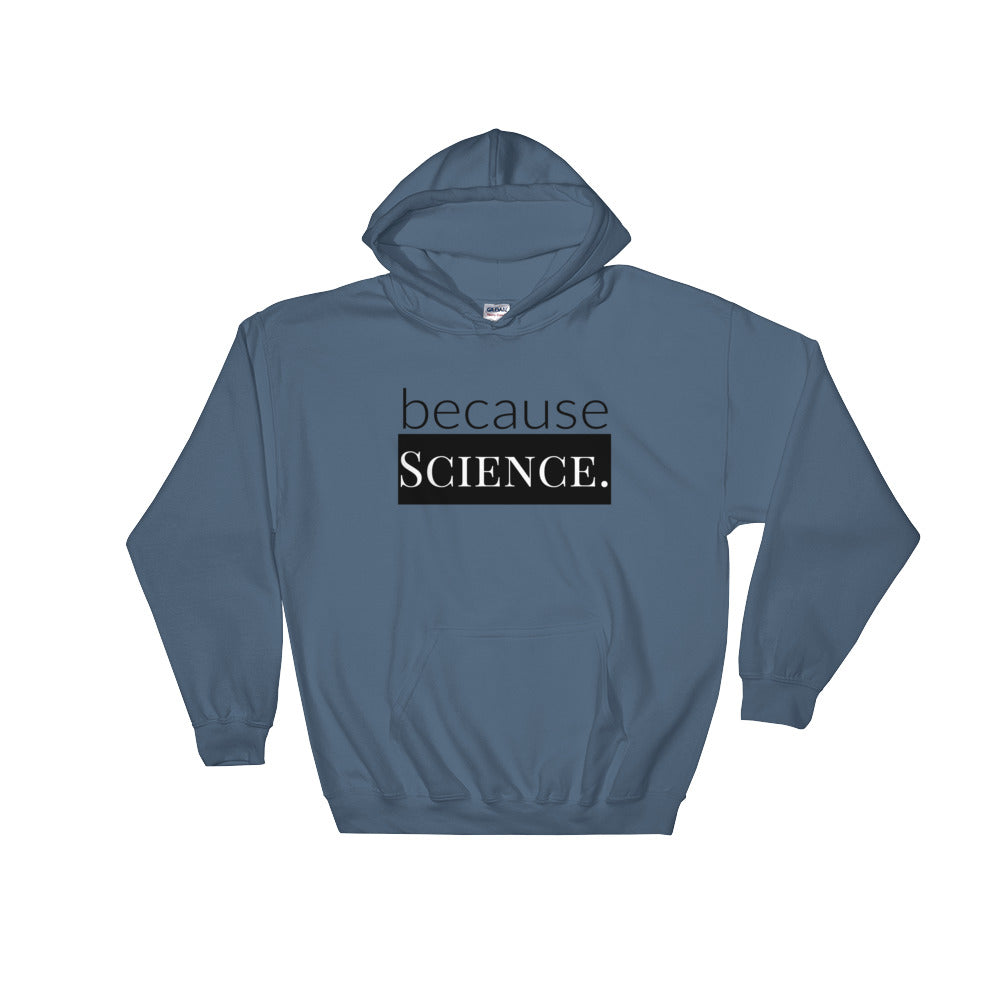 because Science. - Hooded Sweatshirt