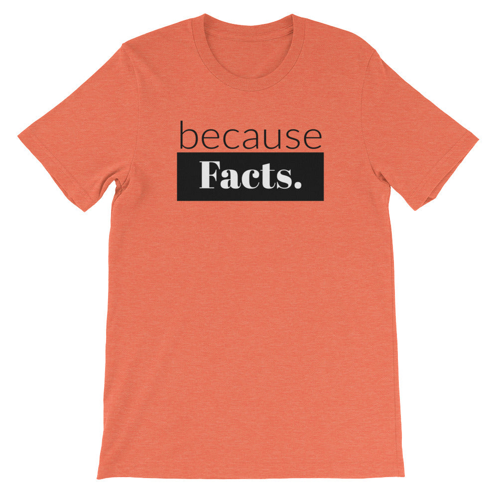 because Facts. - 100% cotton short sleeve t-shirt