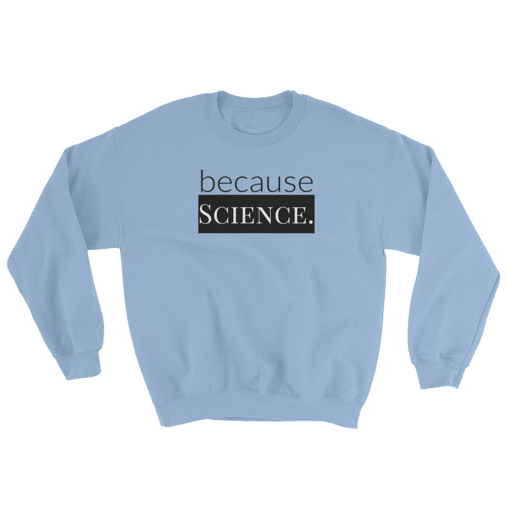 because Science. - Sweatshirt