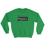 because Physics. - Sweatshirt