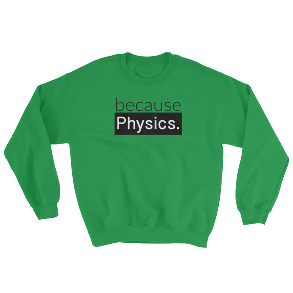 because Physics. - Sweatshirt