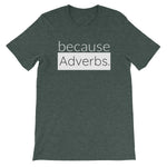 because Adverbs. (white version) - 100% cotton short sleeve t-shirt