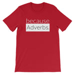 because Adverbs. (white version) - 100% cotton short sleeve t-shirt