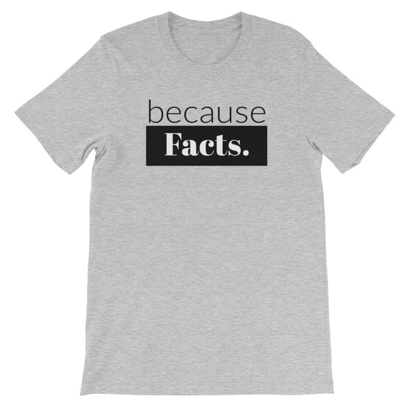 because Facts. - 100% cotton short sleeve t-shirt