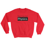 because Physics. - Sweatshirt