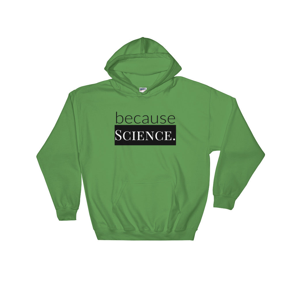 because Science. - Hooded Sweatshirt