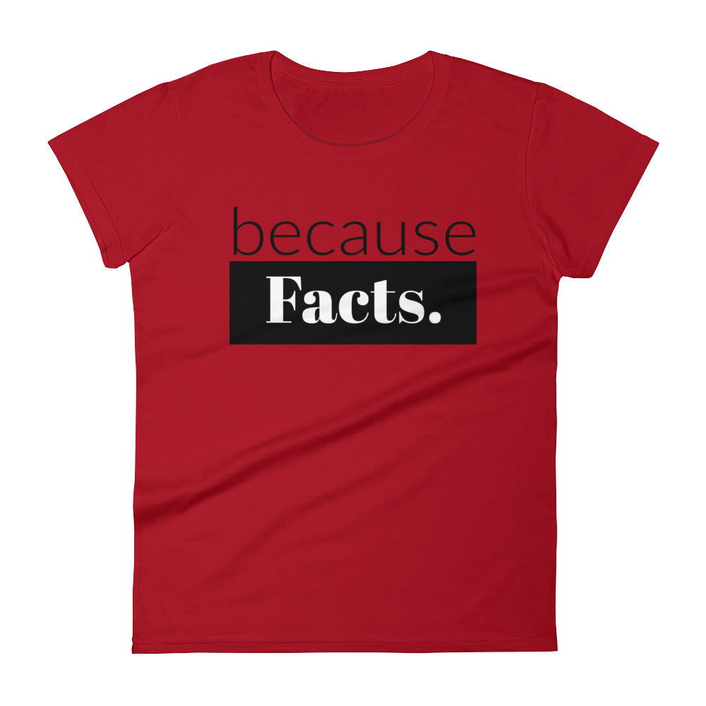 because Facts. - Women's short sleeve t-shirt