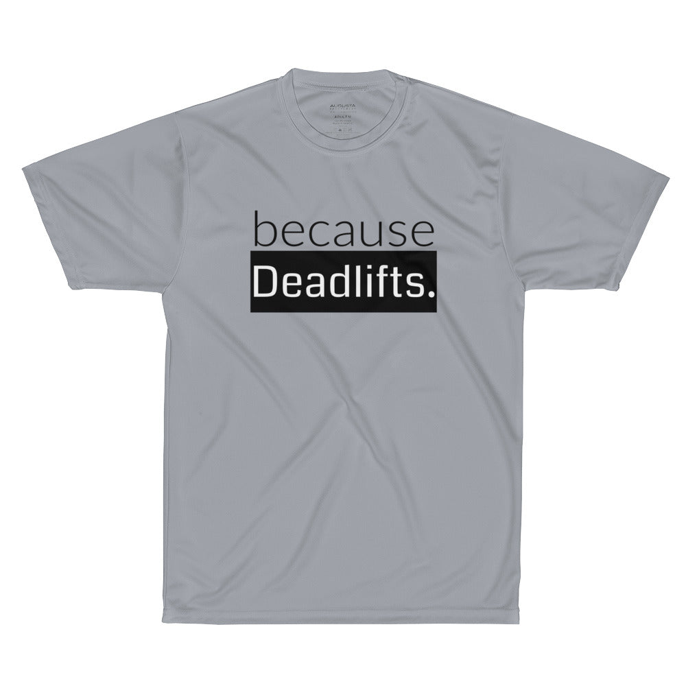 because Deadlifts. - Performance T-Shirt
