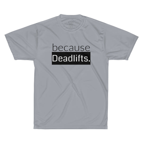 because Deadlifts. - Performance T-Shirt